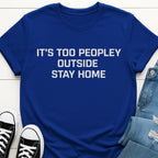 It's Too Peopley Outside Shirt