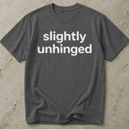Slightly Unhinged T-shirt