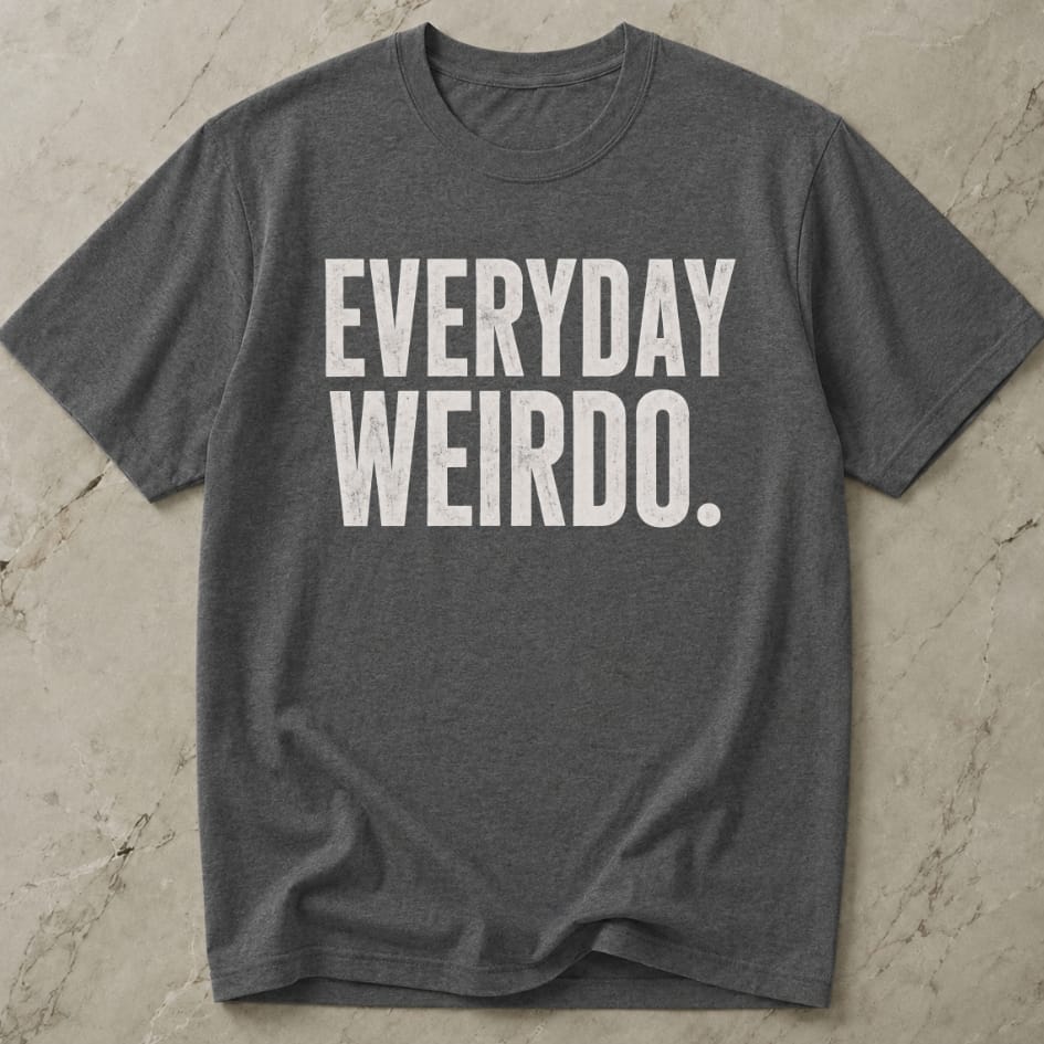 Everyday Weirdo T-shirt