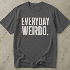 Everyday Weirdo T-shirt