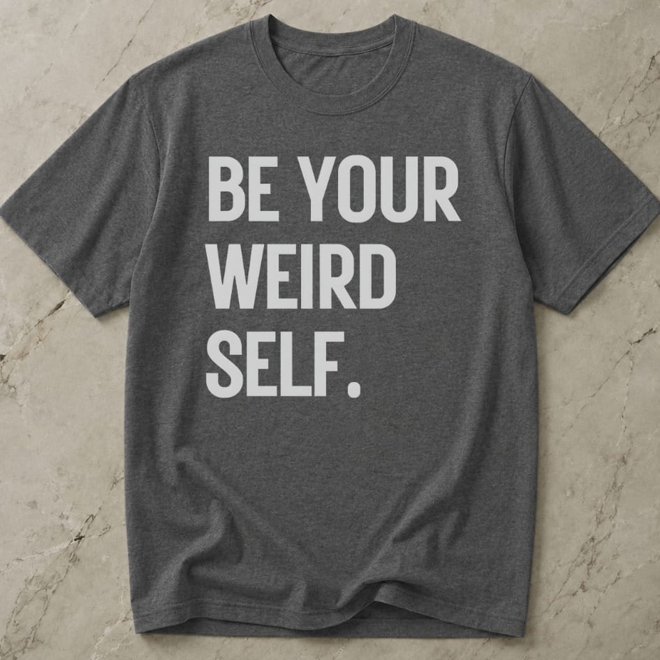 Be Your Weird Self T-shirt
