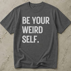 Be Your Weird Self T-shirt