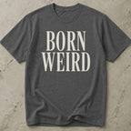 Born Weird T-shirt