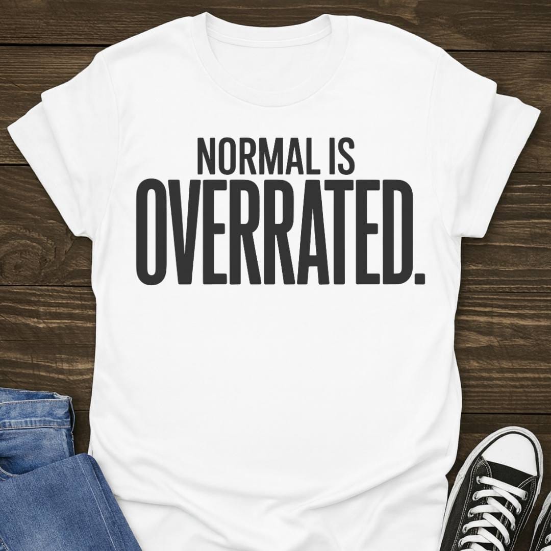 Normal Is Overrated T-shirt