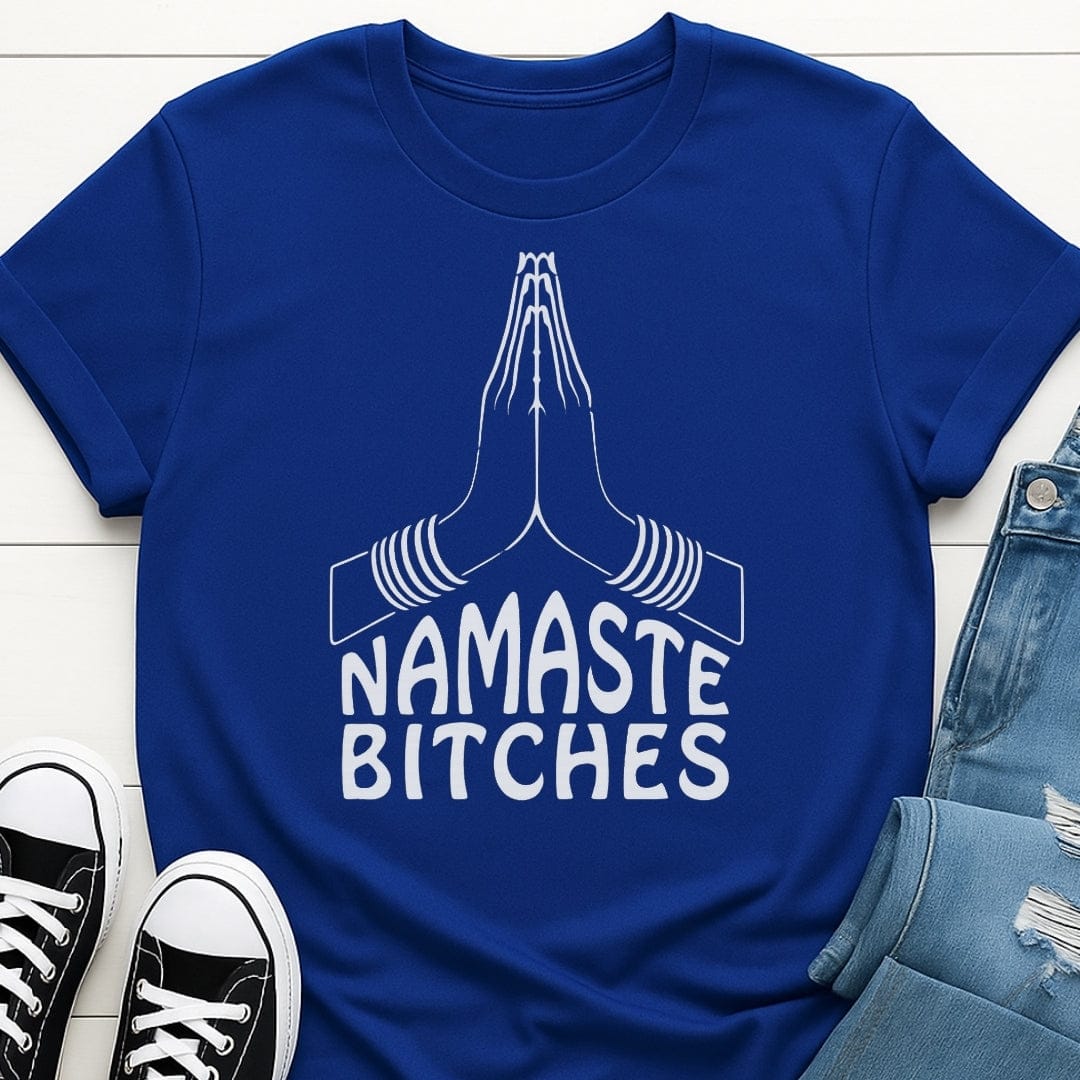 Namaste Bit*hes Tee