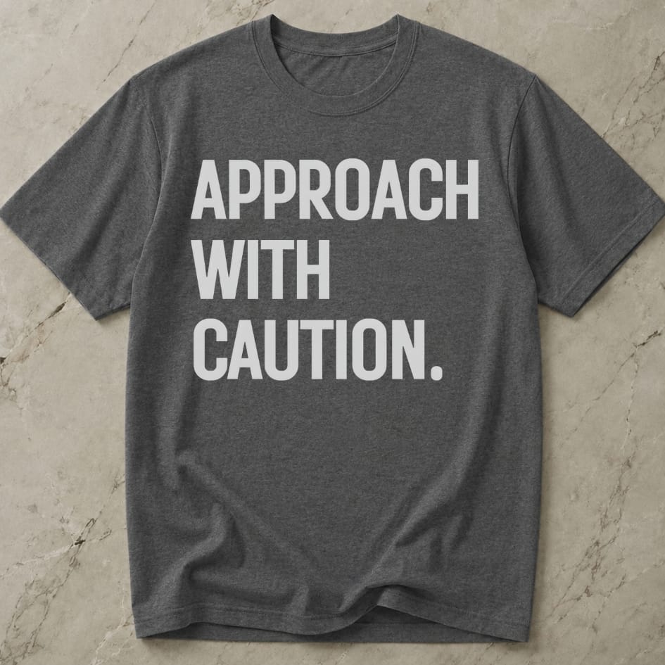 Approach With Caution T-shirt