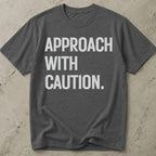 Approach With Caution T-shirt