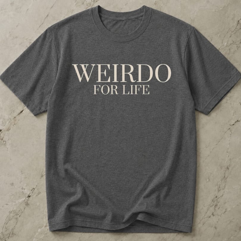 Weirdo For Life T-shirt