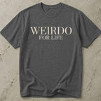 Weirdo For Life T-shirt