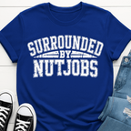 Surrounded By Nutjobs T-shirt