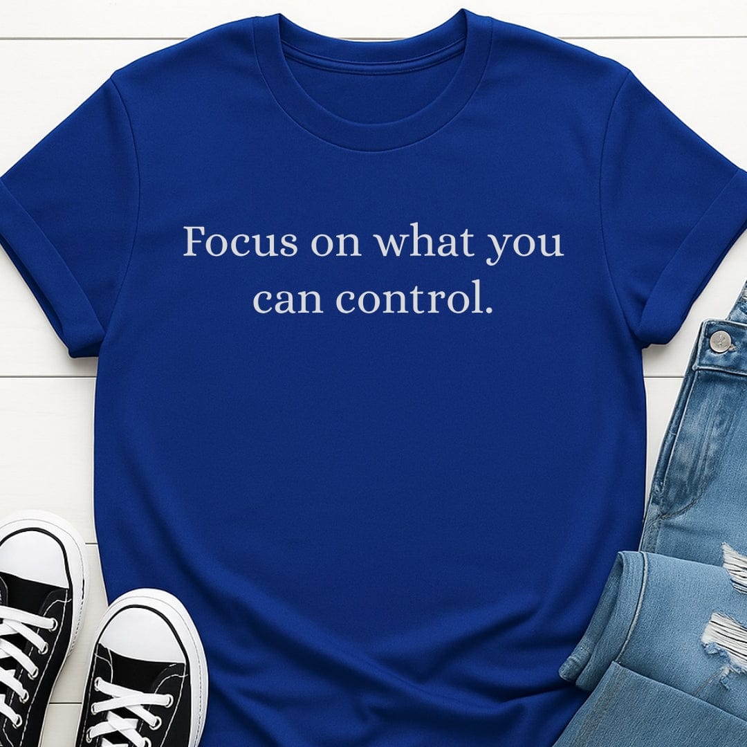 Focus On What You Can Control Tee
