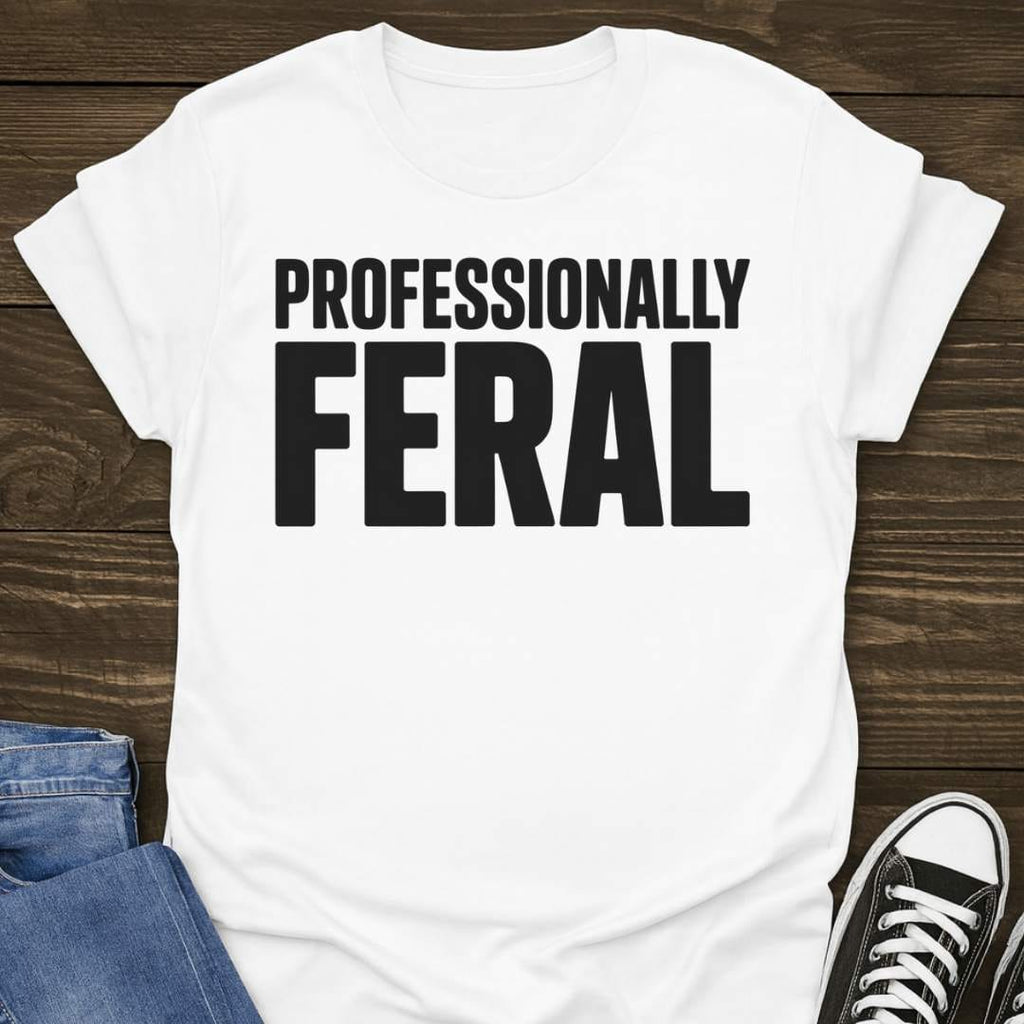 Professionally Feral T-shirt