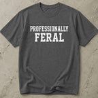 Professionally Feral T-shirt