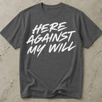 Here Against My Will Introvert T-shirt