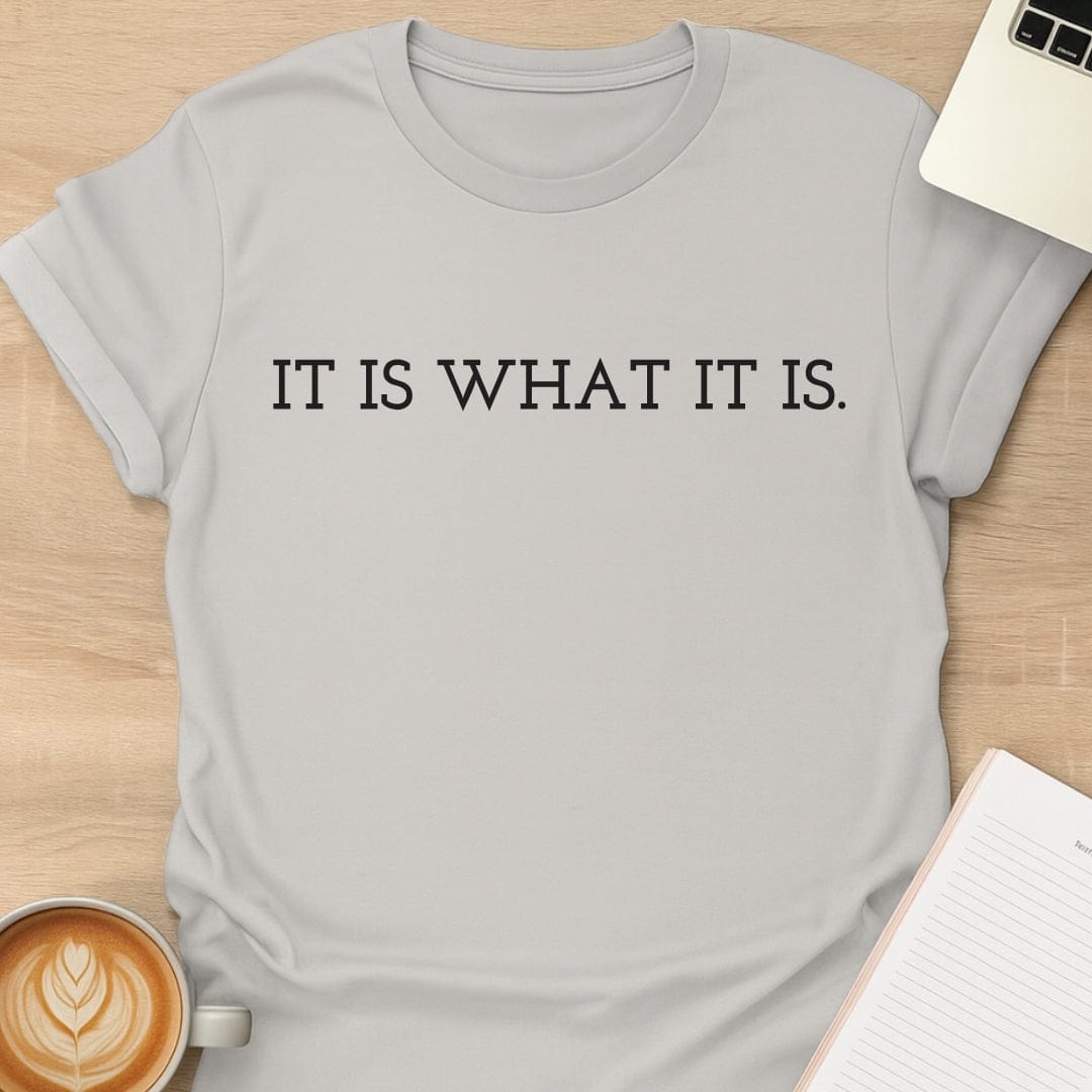 It Is What It Is Tee