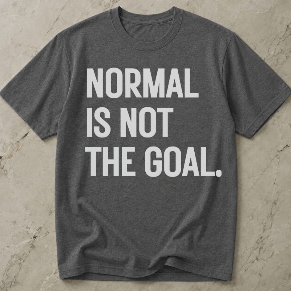Normal Is Not The Goal T-shirt