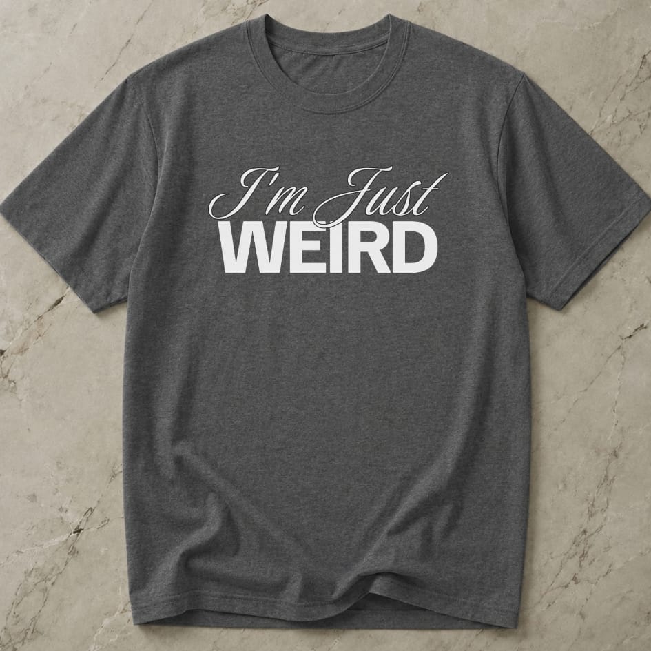 I'm Just Weird T-shirt
