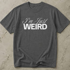 I'm Just Weird T-shirt