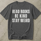 Read Books, Be Kind, Stay Weird T-shirt