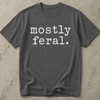 Mostly Feral T-shirt