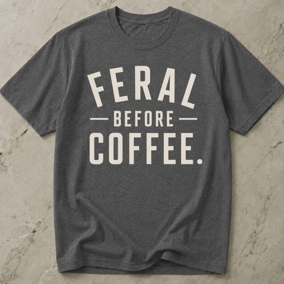 Feral Before Coffee T-shirt