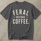 Feral Before Coffee T-shirt