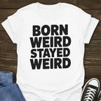 Born Weird Stayed Weird T-shirt