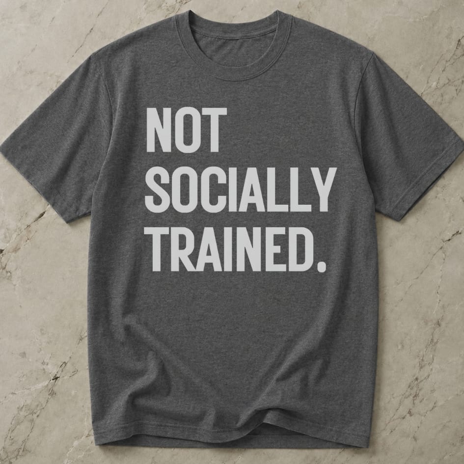 Not Socially Trained T-shirt