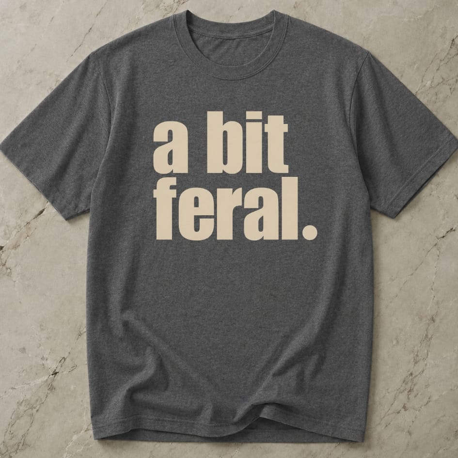 A Bit Feral T-shirt