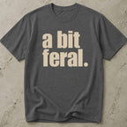A Bit Feral T-shirt