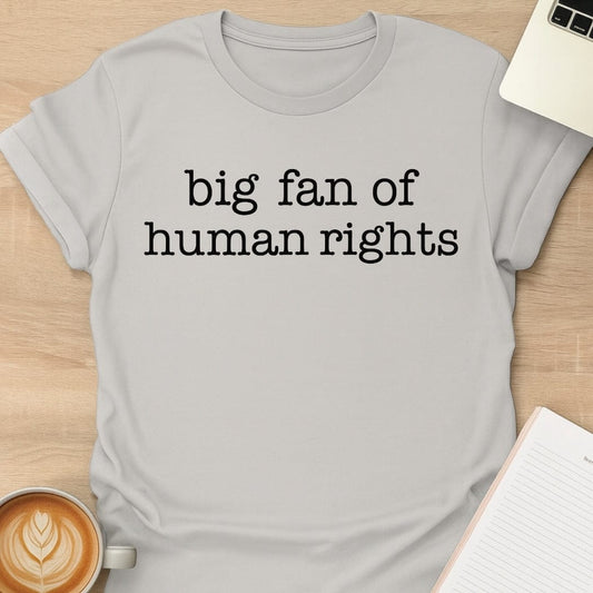 Big Fan Of Human Rights Tee