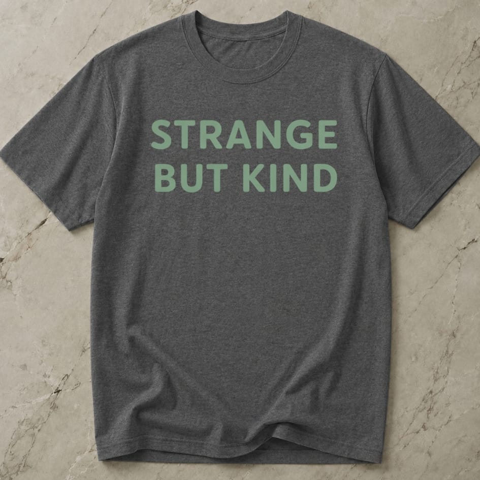 Strange But Kind Slogan T-shirt