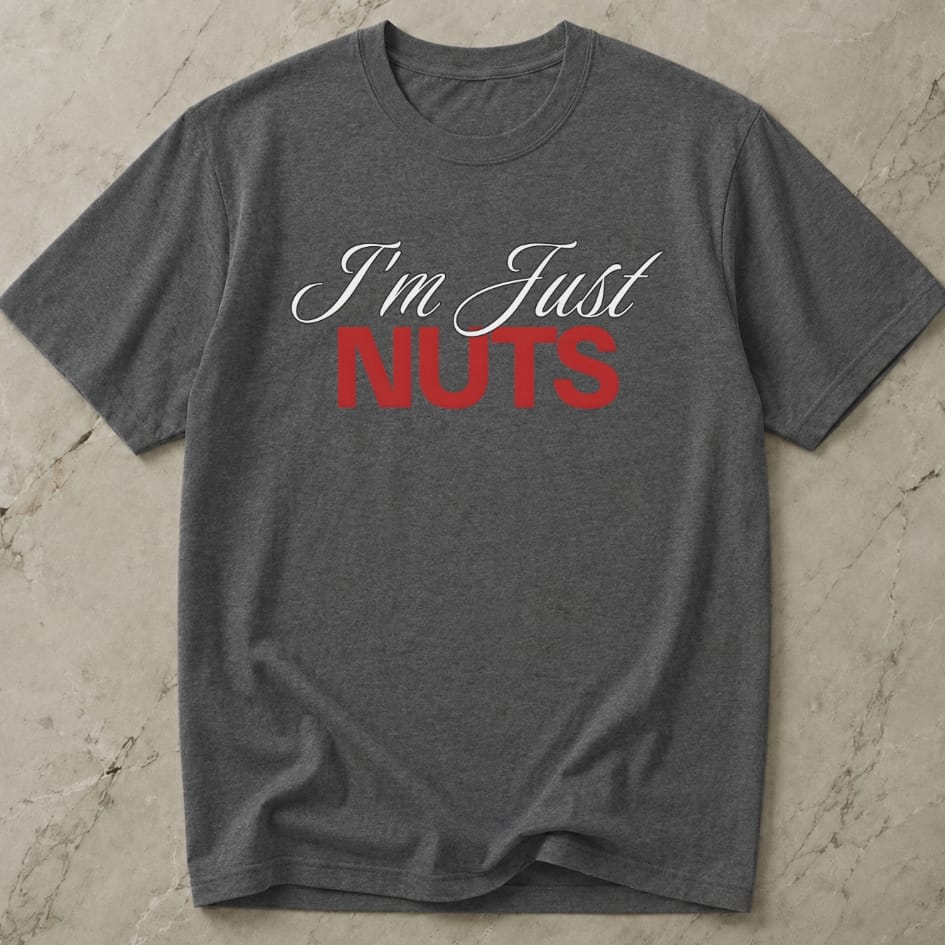 I'm Just Nuts T-shirt