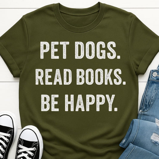 Pet Dogs, Read Books, Be Happy Tee