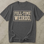 Full Time Weirdo T-shirt