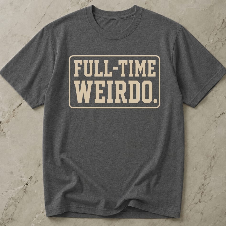 Full Time Weirdo T-shirt