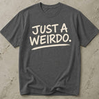 Just A Weirdo T-shirt