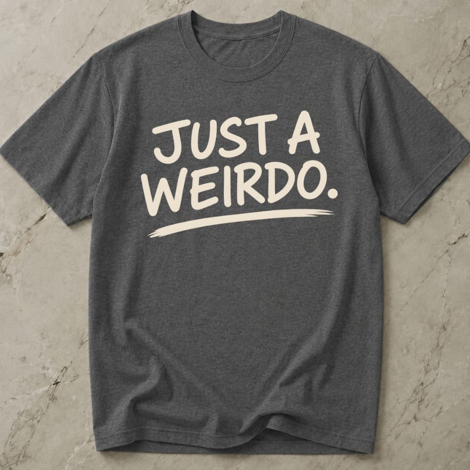 Just A Weirdo T-shirt