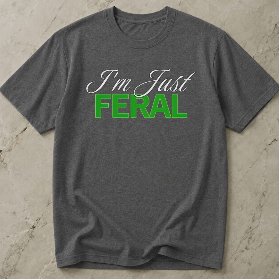 I'm Just Feral T-shirt