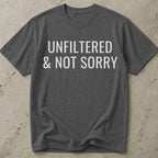 Unfiltered & Not Sorry T-shirt