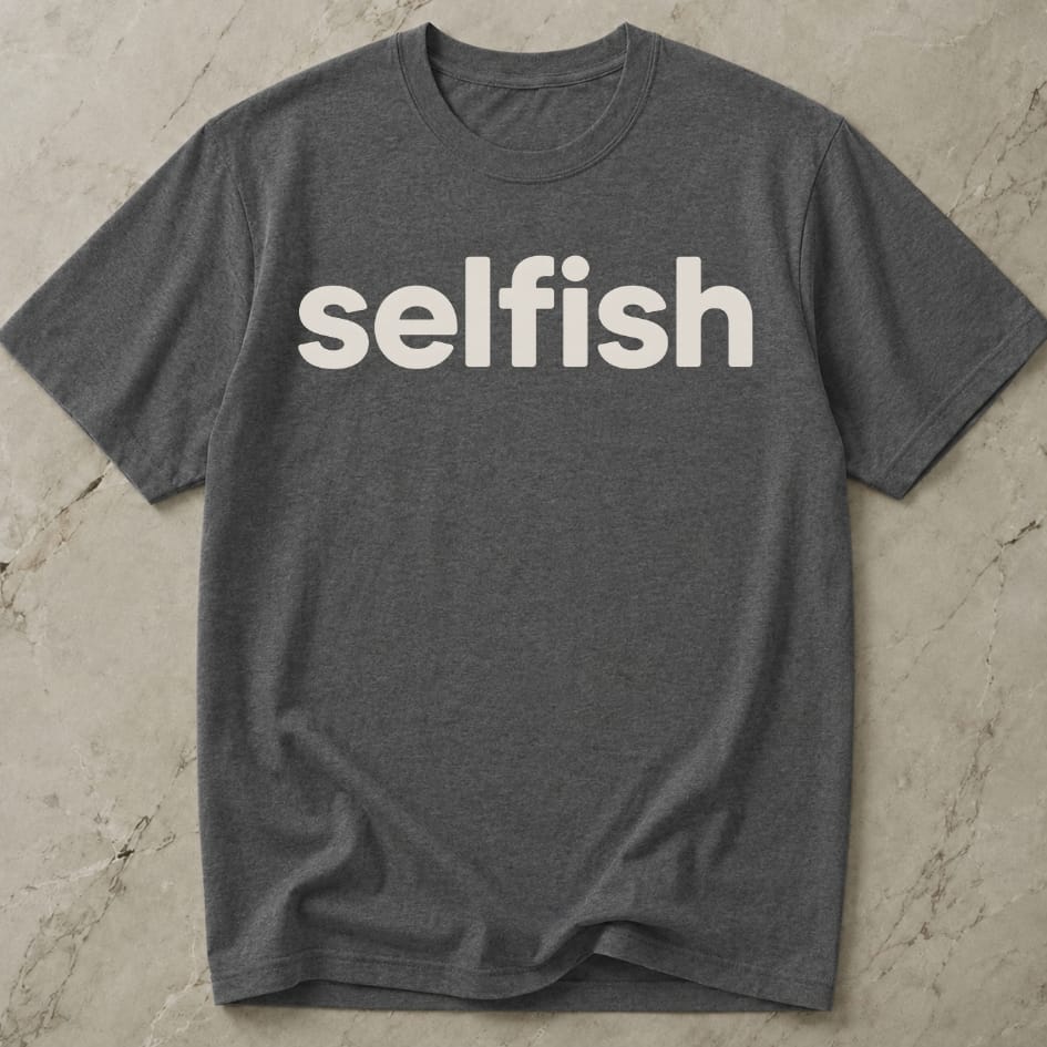 Selfish T-shirt