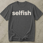 Selfish T-shirt