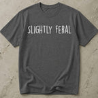 Slightly Feral T-shirt