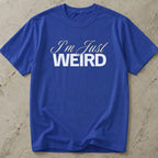 I'm Just Weird T-shirt