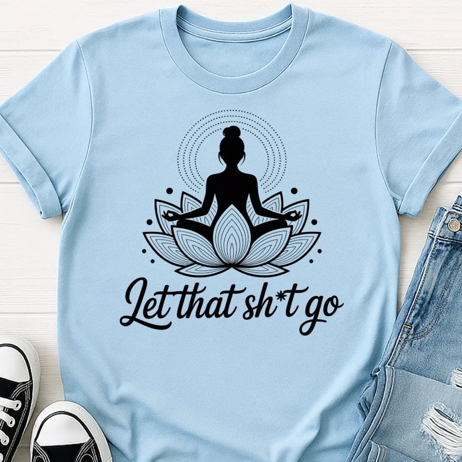 Let That Sh*t Go Tee