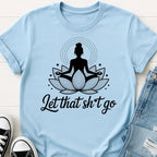 Let That Sh*t Go Tee