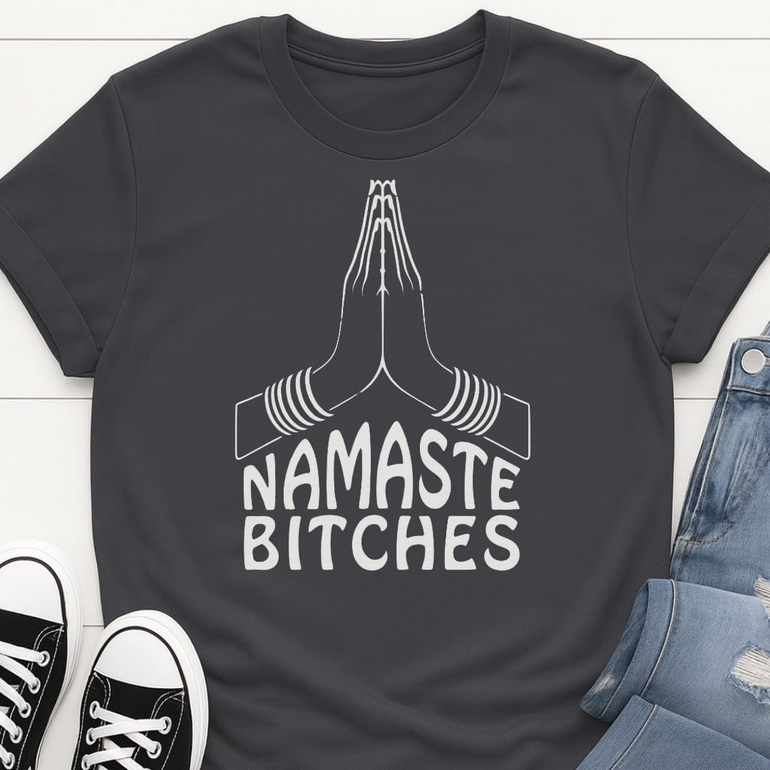 Namaste Bit*hes Tee