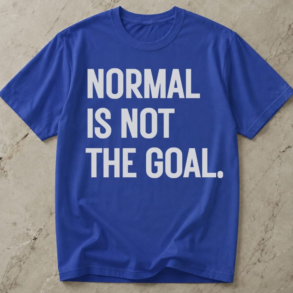 Normal Is Not The Goal T-shirt