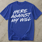 Here Against My Will Introvert T-shirt