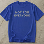 Not For Everyone T-shirt